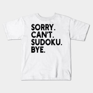 sorry can't sudoku bye Kids T-Shirt